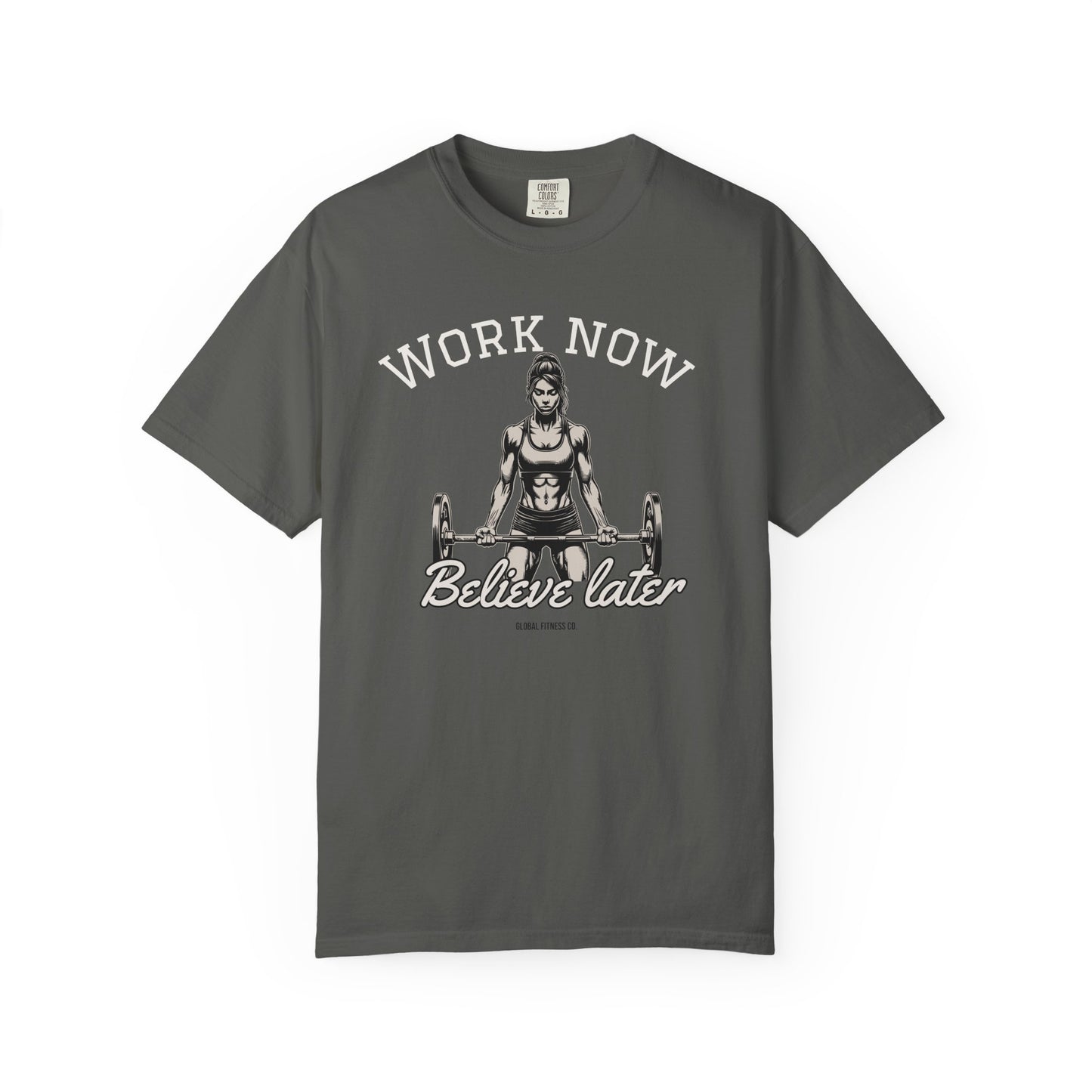 Workout Motivation T-Shirt — "Work Now, Believe Later" Gym Tee