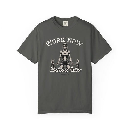 Workout Motivation T-Shirt — "Work Now, Believe Later" Gym Tee
