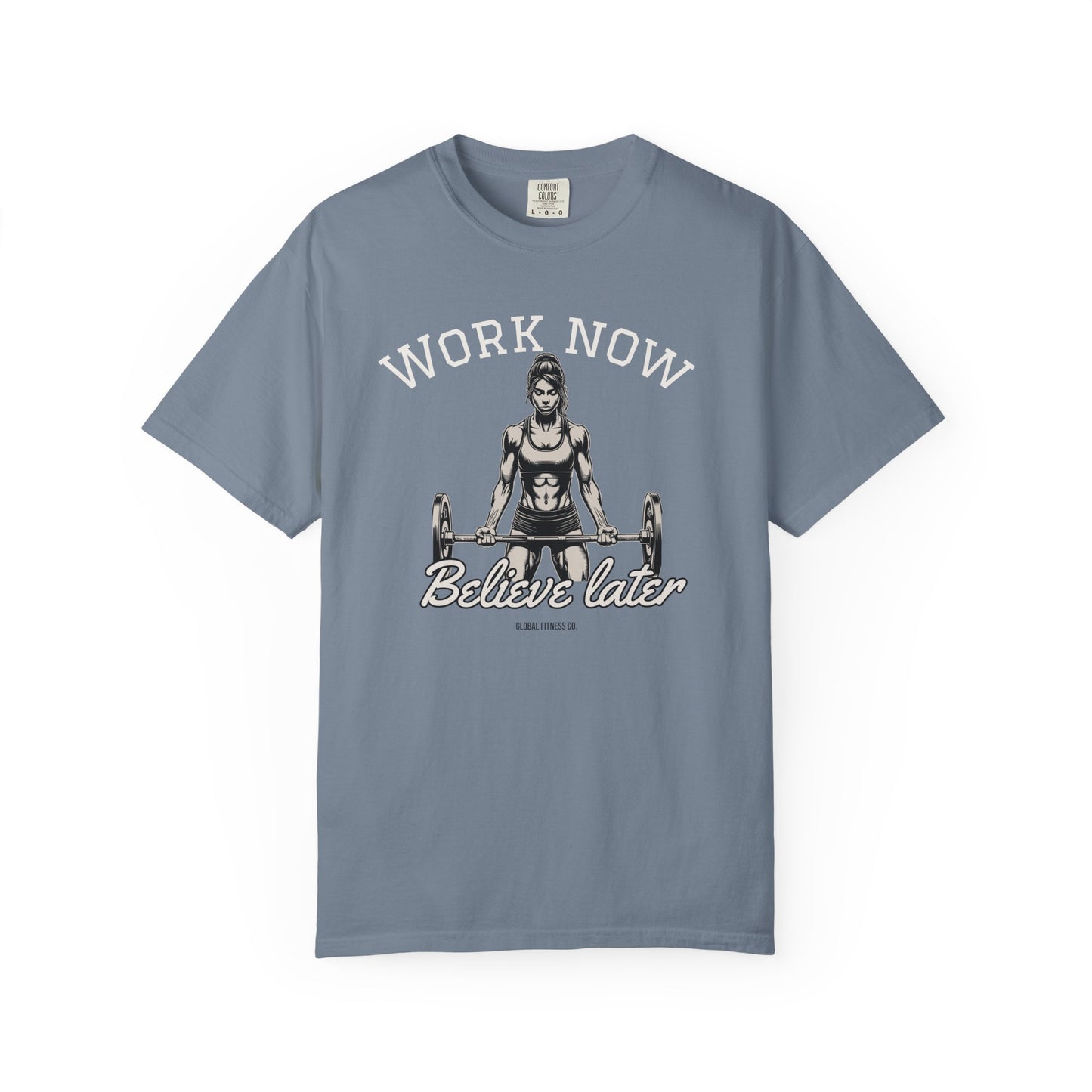 Workout Motivation T-Shirt — "Work Now, Believe Later" Gym Tee