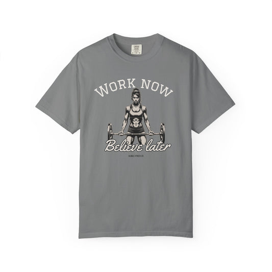 Workout Motivation T-Shirt — "Work Now, Believe Later" Gym Tee